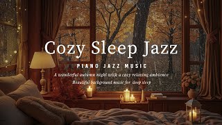 Cozy Room Jazz & Relax Night Autumn - Rain on Window vs Smooth of Piano Jazz Mix for Soothing Sleep