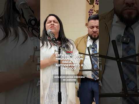 Esta pareja de migrantes con DACA se autodeportó a México