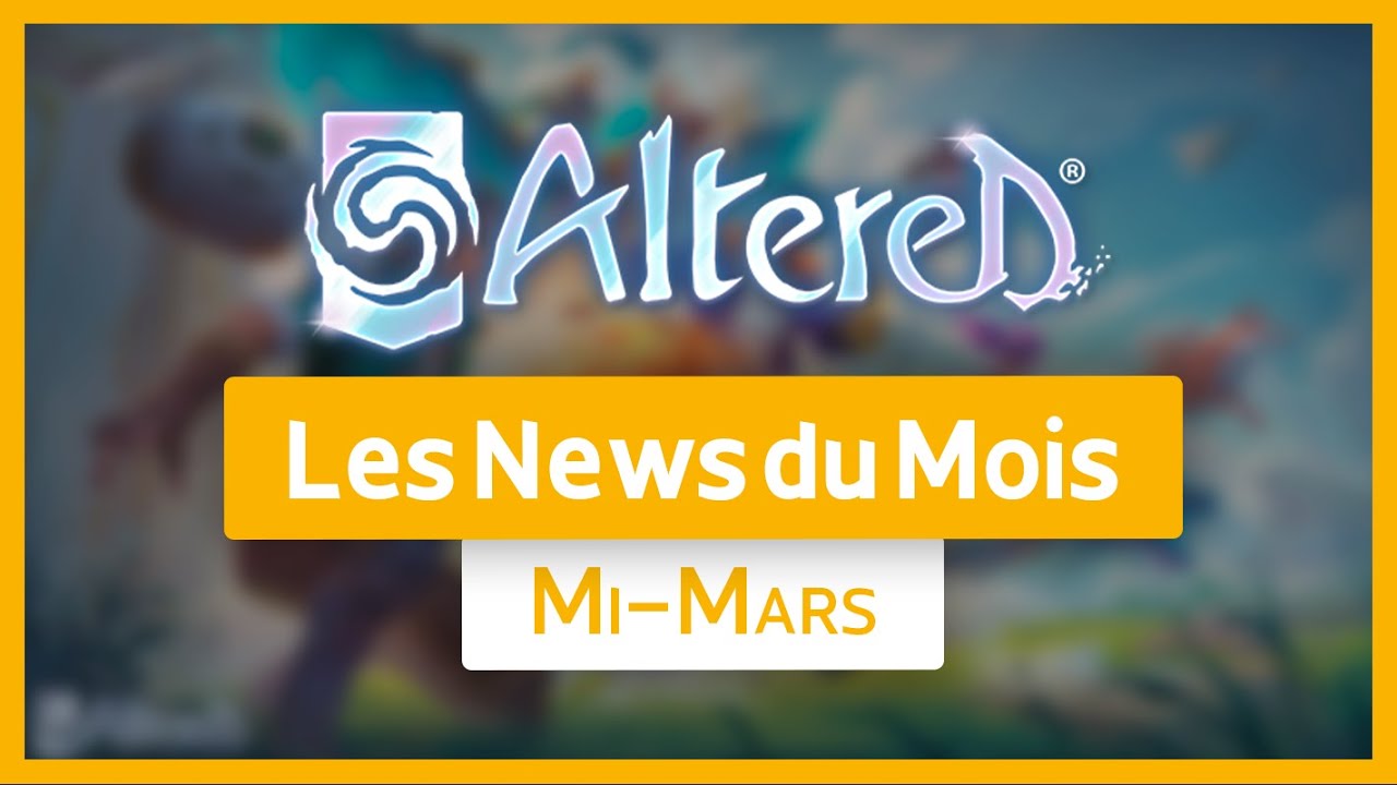 📬 Altered → Les news du mois : mi-mars 2024
