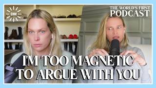 I Think I'm Too Magnetic to Argue With You | The World's First Podcast