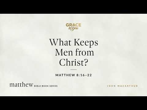 What Keeps Men from Christ? (Matthew 8:16–22) [Audio Only]