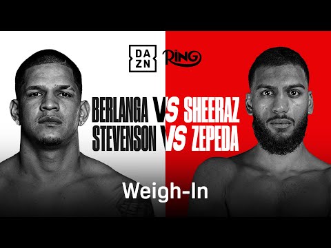 RING III: EDGAR BERLANGA VS. HAMZAH SHEERAZ & SHAKUR STEVENSON VS. WILLIAM ZEPEDA WEIGH IN LIVE