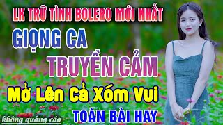 LK Nhạc Trữ Tình Bolero ĐỘC LẠ & ÊM TAI - Ca Nhạc Vàng Tuyển Chọn Toàn Bài Hay Nhất Hiện Nay