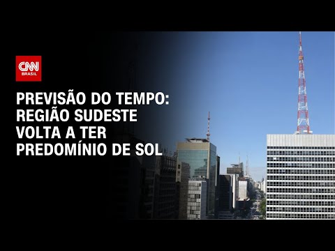 ​Previsão do tempo: região Sudeste volta a ter predomínio de sol | CNN NOVO DIA