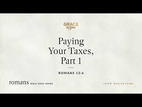 Paying Your Taxes, Part 1 (Romans 13:6) [Audio Only]