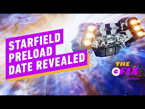 Starfield Preload Times Confirmed - IGN Daily Fix