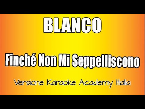 Blanco – Finché non mi seppelliscono (Versione Karaoke Academy Italia)