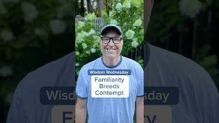 Familiarity Breeds Contempt