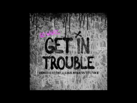 Get in Trouble (So What) - Dimitri Vegas & Like Mike