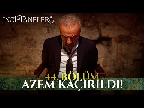 Azem Kaçırıldı! - İnci Taneleri (44. Bölüm)
