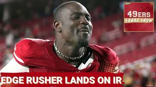 49ERS SQUAD SHOW: KEY PASS RUSHER Lands On IR Ahead of Week One Matchup With Rams