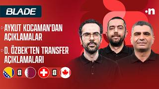 İsviçre-Kanada, Bosna Hersek-Katar Maç Önü | 3 Büyüklerin Transfer Gündemi | Ilgaz, Serkan, Mehmet