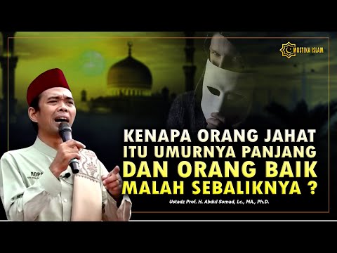 KENAPA ORANG YANG JAHAT ITU  UMURNYA PANJANG DAN SEBALIKNYA ?. Ustadz Abdul Somad