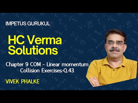 HCV Solutions  Chapter 9 COM -Linear momentum-Collision Exercises Q.43- Vivek Phalke  PHYSICS