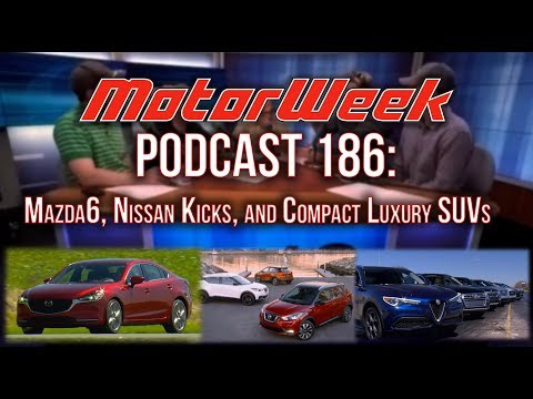 MW Podcast #186: Mazda6, Nissan Kicks, & Luxury SUV Comparison