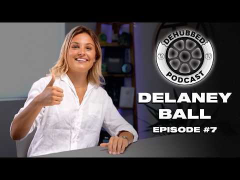 Delaney Ball! |  Dehubbed Podcast #7