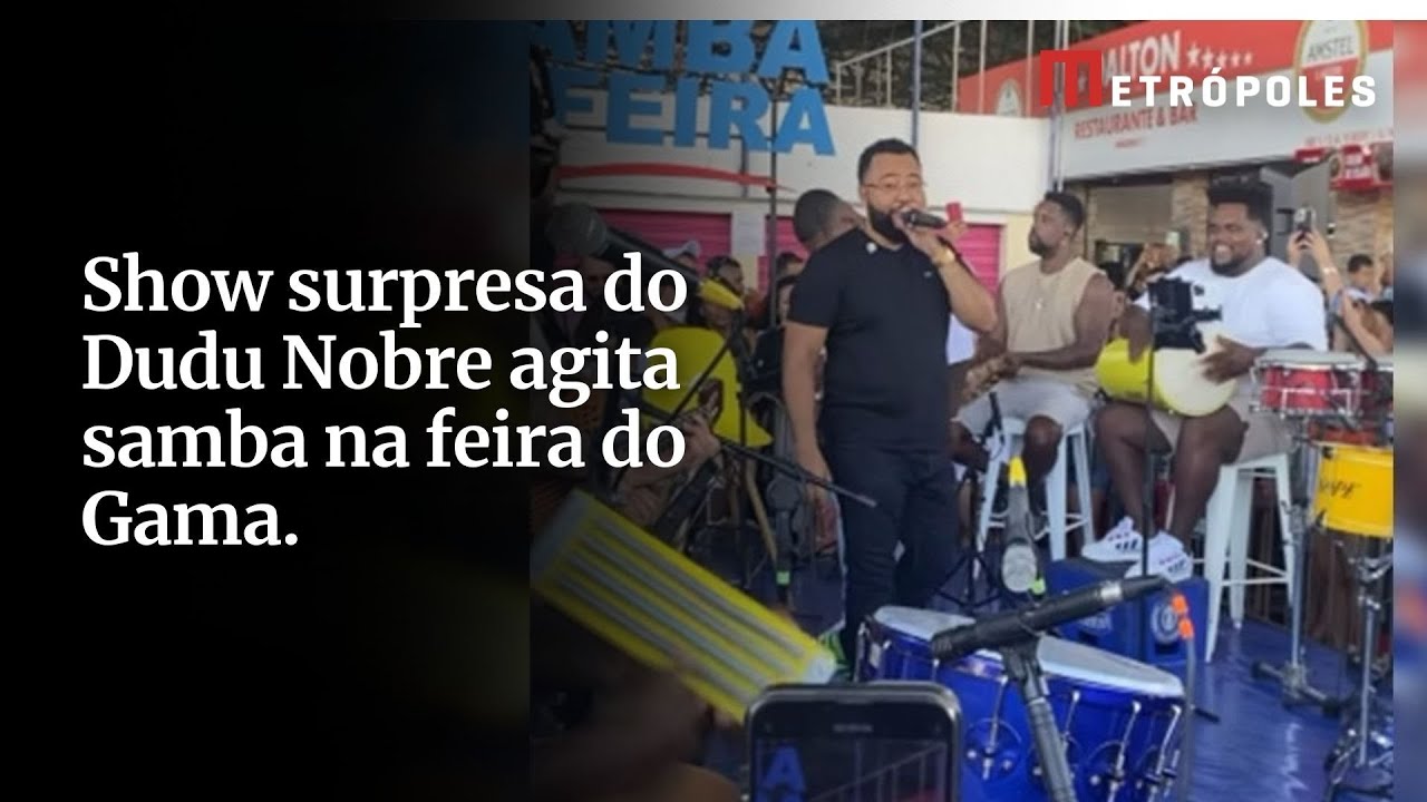 Show surpresa do Dudu Nobre agita samba na feira do Gama