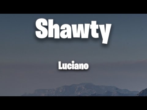 Luciano - Shawty (Lyrics)
