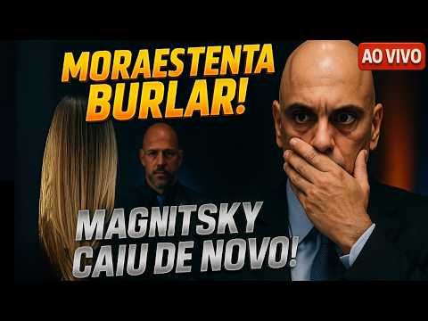 🚨 CAIU DE NOVO! MORAES TENTA BURLAR A MAGNITSKY!