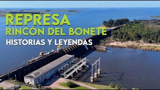 Represa RINCÓN DEL BONETE, historias y leyendas