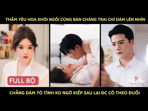 Thầm yêu hoa khôi cùng bàn chàng trai chỉ lén nhìn chẳng dám tỏ tình k ngờ kiếp sau đc cô theo đuổi