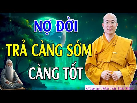 Nợ Đời Trả Càng Sớm Càng Tốt Nghe Thầy Giảng Để Bớt Khổ - Thầy Thích Trúc Thái Minh