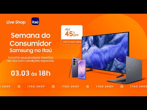 #SamsungLiveShop 03/03– Samsung no Itaú: Semana do Consumidor