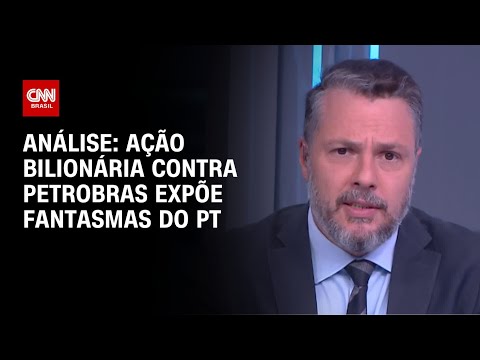 ​Análise: Ação bilionária contra Petrobras expõe fantasmas do PT | WW