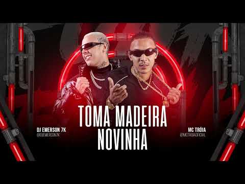 MC TRÓIA E DJ EMERSON 7K - TOMA MADEIRA NOVINHA ( ÁUDIO OFICIAL )