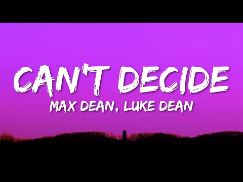 Max Dean, Luke Dean - Can't Decide (Lyrics) ft. Locky