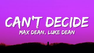 Max Dean, Luke Dean - Can't Decide (Lyrics) ft. Locky