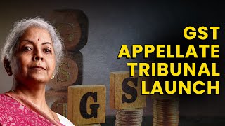 FM Nirmala Sitharaman Launches GST Appellate Tribunal