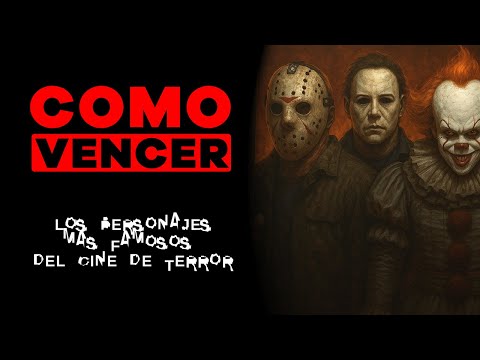 COMO VENCER: LOS PERSONAJES MAS FAMOSOS DEL TERROR