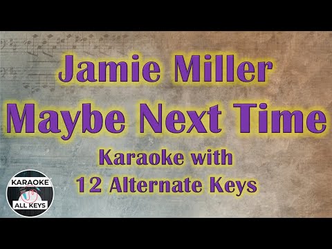 Jamie Miller – Maybe Next Time Karaoke Instrumental Lower Higher Female Original Key