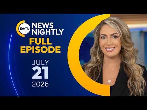 EWTN News Nightly | Tuesday, July 21, 2026