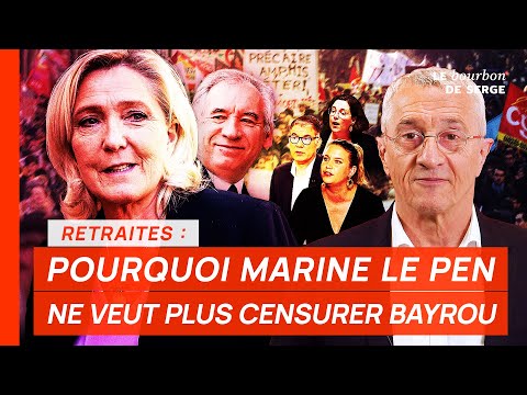 Retraites : pourquoi Marine Le Pen NE VEUT PLUS CENSURER François Bayrou