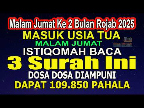 MALAM JUMAT KEDUA BULAN ROJAB, BACA 3 SURAH AGUNG INI, DOSA DIAMPUNI DITULISKAN 109.850 PAHALA