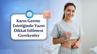 Yazın Karın Germe Ameliyatı (Abdominoplasti) Olanların Dikkat Etmesi Gerekenler Nelerdir?