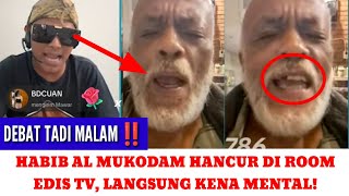 DEBAT SENGIT‼️HABIB AL MUKODAM HANCUR DI TANGAN EDIS TV. ! KENA MENTAL..