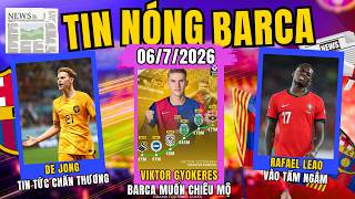 TIN NÓNG BARCA 6/7: VIKTOR GYOKERES VÀO TẦM NGẮM. RAFAEL LEAO TIỀM NĂNG