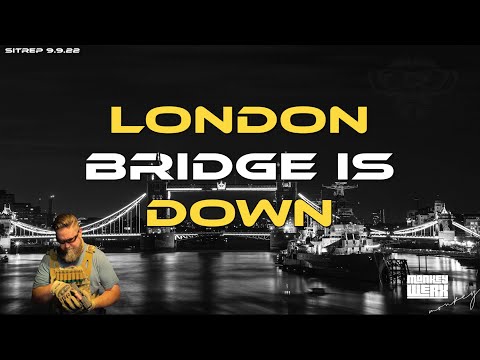 SITREP 9.9.22 - London Bridge is Down