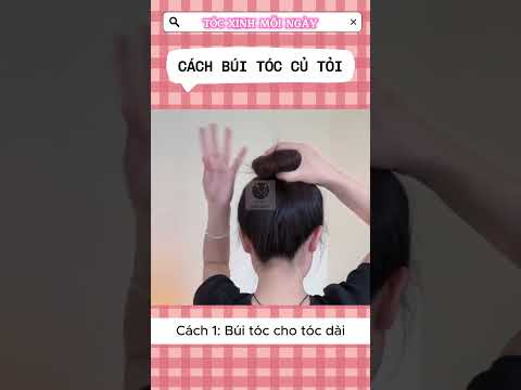 Búi Tóc Củ Tỏi Cho Tóc Dài Và Tóc Ngang Lưng Cực Nhanh