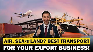 Air, Sea या Land? Best Transport for Your Export Business! | iiiEM