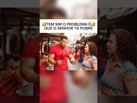 Tem sim o problema é que o senhor tá pobre