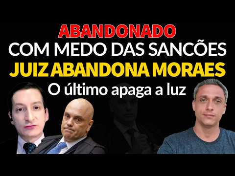ABANDONADO -  Último Juiz a abandonar MORAES com medo da sanções. Um ditador solitário