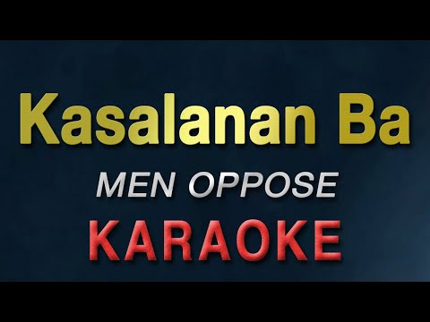 Kasalanan Ba – MEN OPPOSE | KARAOKE