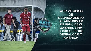 Bate Pronto Natal 26/08 | ABC: aumenta risco QUEDA; América pode ter DESFALQUE no jogo do acesso