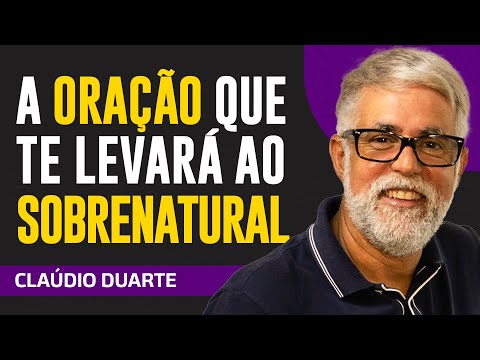 Cláudio Duarte - A ORAÇÃO QUE TE LEVA AO SOBRENATURAL