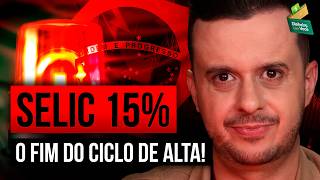 URGENTE: O FIM do CICLO DE ALTA - SELIC MANTIDA EM 15%
