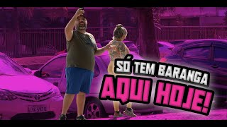 PEGADINHA - SÓ TEM BARANGA AQUI HOJE!